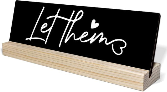 Let Them Motivational Office Decor for Workplace, Cubicle Decorations for Women Desk, Coworker Gifts for Women Men, Inspirational Gifts, Funny Office Supplies, Black Wooden Desk Sign with Stand,i041